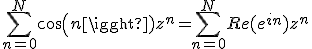 \sum_{n=0}^N cos(n)z^n = \sum_{n=0}^N Re(e^{in})z^n